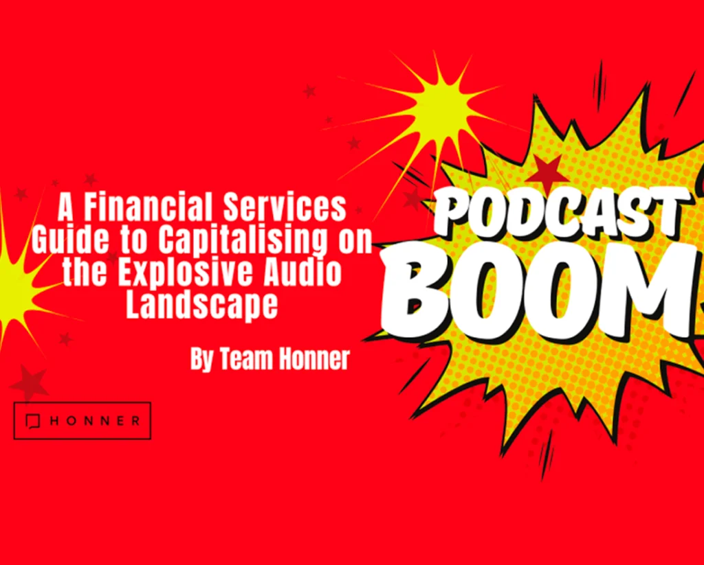 Podcast Boom: A Financial Services Guide to Capitalising on the Explosive Audio Landscape